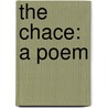 The Chace: A Poem by Unknown