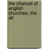 The Chancel Of English Churches; The Alt door Francis Bond