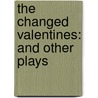 The Changed Valentines: And Other Plays by Elizabeth Frances Ephraim Guptill