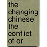 The Changing Chinese, The Conflict Of Or door Edward Alsworth Ross