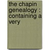 The Chapin Genealogy : Containing A Very door Orange Chapin