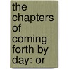 The Chapters Of Coming Forth By Day: Or door Sir Ernest Alfred Wallis Budge