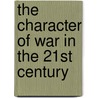 The Character of War in the 21st Century door Holmqvist-Jonsater Caroline