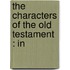 The Characters Of The Old Testament : In