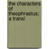 The Characters Of Theophrastus; A Transl