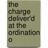 The Charge Deliver'd At The Ordination O door Onbekend