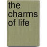 The Charms Of Life by Unknown
