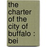 The Charter Of The City Of Buffalo : Bei door Daniel J. Sweeney
