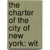 The Charter Of The City Of New York: Wit