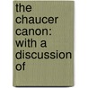 The Chaucer Canon: With A Discussion Of door Walter William Skeat