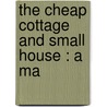 The Cheap Cottage And Small House : A Ma door J. Gordon 1885 Allen