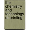 The Chemistry And Technology Of Printing door Thomas Sullivan
