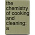The Chemistry Of Cooking And Cleaning: A