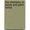 The Chemistry Of Paints And Paint Vehicl door Clare H.B. 1880 Hall
