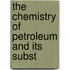 The Chemistry Of Petroleum And Its Subst
