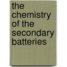 The Chemistry Of The Secondary Batteries door J.H. 1827-1902 Gladstone