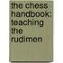 The Chess Handbook: Teaching The Rudimen