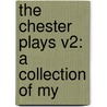 The Chester Plays V2: A Collection Of My door Onbekend