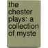The Chester Plays: A Collection Of Myste