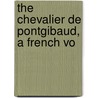 The Chevalier De Pontgibaud, A French Vo by Robert B. B 1848 Douglas