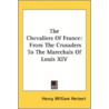 The Chevaliers Of France: From The Crusa door Onbekend