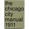 The Chicago City Manual 1911 by Unknown
