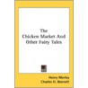 The Chicken Market And Other Fairy Tales door Onbekend