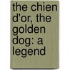 The Chien D'Or, The Golden Dog: A Legend by Unknown