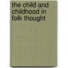 The Child And Childhood In Folk Thought door Onbekend