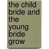 The Child Bride And The Young Bride Grow by Unknown