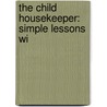 The Child Housekeeper: Simple Lessons Wi by Unknown