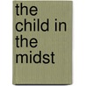 The Child In The Midst by Unknown