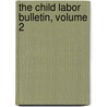 The Child Labor Bulletin, Volume 2 by Unknown