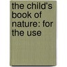 The Child's Book Of Nature: For The Use by Worthington Hooker