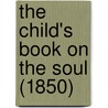 The Child's Book On The Soul (1850) door Onbekend
