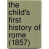 The Child's First History Of Rome (1857) door Onbekend