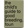 The Child's Guide To Good Breeding, Foun by Unknown
