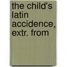 The Child's Latin Accidence, Extr. From by Benjamin Hall Kennedy