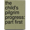 The Child's Pilgrim Progress: Part First by Unknown