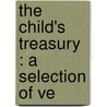 The Child's Treasury : A Selection Of Ve door Rebecca Collins