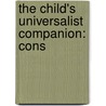 The Child's Universalist Companion: Cons by Daniel D. Smith