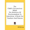 The Child's Unconscious Mind: The Relati by Wilfrid Lay