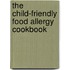 The Child-Friendly Food Allergy Cookbook