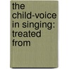 The Child-Voice In Singing: Treated From door Francis Edward Howard