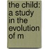 The Child: A Study In The Evolution Of M