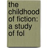 The Childhood Of Fiction: A Study Of Fol door Onbekend