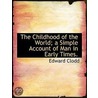 The Childhood Of The World; A Simple Acc door Edward Clodd