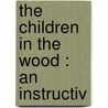 The Children In The Wood : An Instructiv door Clara English
