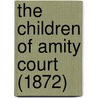 The Children Of Amity Court (1872) by Unknown