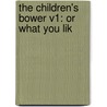 The Children's Bower V1: Or What You Lik by Unknown